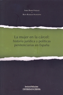 Books Frontpage La mujer en la cárcel: historia jurídica y políticas penitenciarias en España