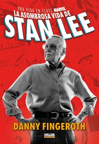 Books Frontpage LA ASOMBROSA HISTORIA DE STAN LEE. Una vida en clave Marvel