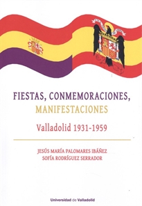 Books Frontpage Fiestas, Conmemoraciones, Manifestaciones. Valladolid 1931-1959