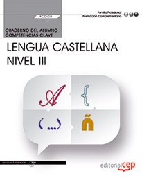 Books Frontpage Cuaderno del alumno. Competencia clave. Comunicación en lengua Castellana. Nivel III (FCOV02). Formación complementaria