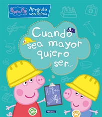 Books Frontpage Peppa Pig. Primeros aprendizajes - Aprendo con Peppa. Cuando sea mayor, quiero ser...