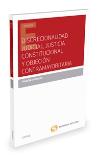 Books Frontpage Discrecionalidad judicial, justicia constitucional y objeción contramayoritaria