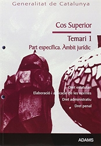 Books Frontpage Cos Superior, Generalitat de Catalunya. Àmbit jurídic. Dret estatutari. Elaboració i aplicació de les normes. Dret administratiu. Dret penal. Temari de la parte específica 1