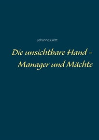 Books Frontpage Die unsichtbare Hand - Manager und Mächte