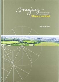 Books Frontpage Aranjuez, Utopía y realidad. La construcción de un paisaje