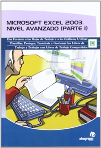 Books Frontpage Microsoft Excel 2003: nivel avanzado (parte 1): dar formato a las hojas de trabajo y a los gráficos, utilizar plantillas y proteger, transferir y gestionar los libros de trabajo y trabajar con libros de trabajo compartidos