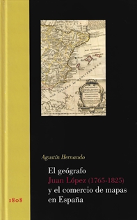 Books Frontpage El geógrafo Juan López (1765-1825) y el comercio de mapas en España