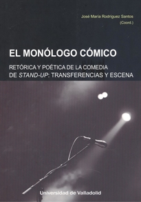 Books Frontpage Monólogo Cómico, El. Retórica Y Poética De La Comedia Stand-Up. Transferencias Y Escena