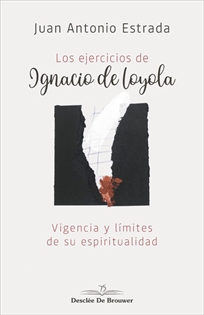 Books Frontpage Los ejercicios de Ignacio de Loyola. Vigencia y límites de su espiritualidad