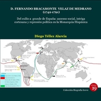 Books Frontpage D. Fernando Bracamonte Velaz de Medrano (1742-1791). Del exilio a grande de España: ascenso social, intriga cortesana y represión política en la Monarquía Hispánica