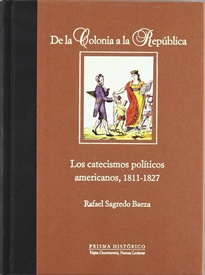 Books Frontpage De la Colonia a la República. Los catecismos políticos americanos, 1811-1827