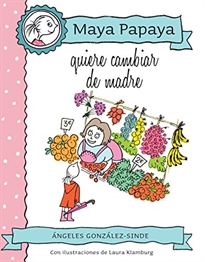 Books Frontpage MAYA PAPAYA 4: Maya Papaya quiere cambiar de madre