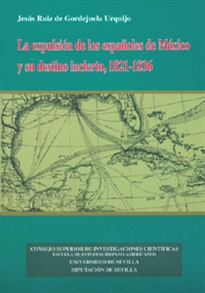 Books Frontpage La expulsión de los españoles de México y su destino incierto, 1821-1836.