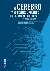Books Frontpage El cerebro y el control político: del big data al conectoma. La guerra infinita