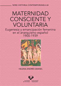Books Frontpage Maternidad consciente y voluntaria. Eugenesia y emancipación femenina en el anarquismo español, 1900-1939