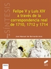 Front pageFelipe V y Luis XIV a través de la correspondencia real de 1710, 1712 y 1714