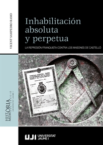 Books Frontpage Inhabilitación absoluta y perpetua. La represión franquista contra los masones de Castelló.