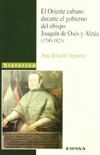 Books Frontpage El oriente cubano durante el gobierno del obispo Joaquín de Osés y Alzua (1790-1823)