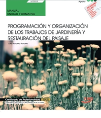 Books Frontpage Manual. Programación y organización de los trabajos de jardinería y restauración del paisaje (UF0023). Certificados de profesionalidad. Jardinería y restauración del paisaje (AGAO0308)