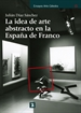 Front pageLa idea de arte abstracto en la España de Franco
