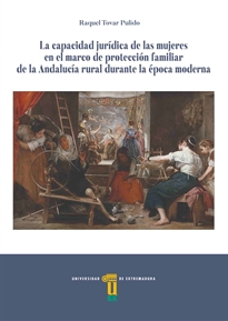 Books Frontpage La Capacidad Jurídica De Las Mujeres En El Marco De Protección Familiar De La Andalucia Rural Durante La época Moderna