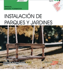 Books Frontpage Manual. Instalación de parques y jardines (UF0024). Certificados de profesionalidad. Jardinería y restauración del paisaje (AGAO0308)