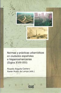Books Frontpage Normas y  prácticas urbanísticas en ciudades españolas e hispanoamericanas (siglos XVIII-XXI)