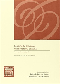 Books Frontpage La comedia española en la imprenta catalana (Coloquio internacional La comedia española en la comedia catalana, Barcelona, 2013)