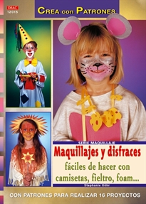 Books Frontpage Serie Maquillaje nº 15. MAQUILLAJES Y DISFRACES FÁCILES DE HACER CON CAMISETAS, FIELTRO, FOAM...