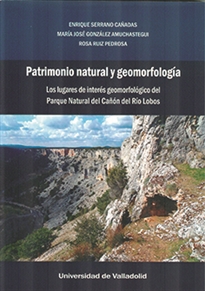 Books Frontpage Patrimonio Natural Y Geomorfología. Los Lugares De Interés Geomorfológico Del Parque Natural Del Cañón Del Río Lobos