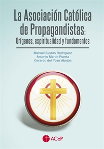 Books Frontpage La Asociación Católica de Propagandistas: Orígenes, espiritualidad y fundamentos