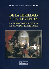 Books Frontpage De la ebriedad a la leyenda: la trayectoria poética de Claudio Rodríguez