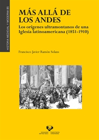 Books Frontpage Más allá de los Andes. Los orígenes ultramontanos de una iglesia latinoamericana (1851-1910)