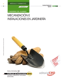 Books Frontpage Cuaderno del Alumno Mecanización e instalaciones en jardinería (MF0009_3). Certificados de Profesionalidad. Jardinería y restauración del paisaje (AGAO0308)