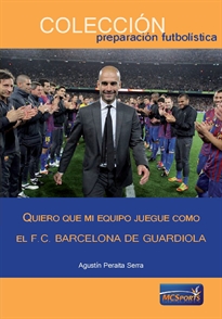 Books Frontpage Quiero que mi equipo juegue como el F.C.Barcelona de Guardiola