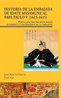 Books Frontpage Historia de la embajada de Idate Masamune al Papa Paulo V (1613-1615). Por el doctor Escipión Amati, intérprete e historiador de la embajada