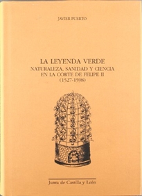 Books Frontpage La leyenda verde: naturaleza, sanidad y ciencia en la Corte de Felipe II (1527-1598)