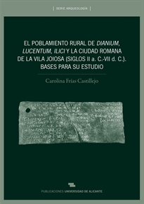 Books Frontpage El Poblamiento rural de Dianium, Lucentum, Ilici y la ciudad romana de La Vila Joiosa (siglos II a. C.-VII d. C.)