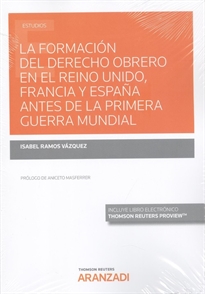 Books Frontpage La formación del derecho obrero en el Reino Unido, Francia y España antes de la Primera Guerra Mundial (Papel + e-book)