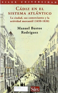 Books Frontpage Cádiz en el sistema atlántico: la ciudad, sus comerciantes y la actividad mercantil (1650-1830)