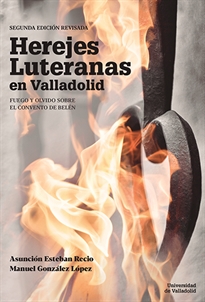 Books Frontpage Herejes Luteranas En Valladolid. Fuego Y Olvido Sobre El Convento De Belén. Segunda Edición Revisada