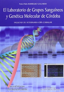 Books Frontpage El Laboratorio de Grupos Sanguíneos y Genética Molecular de Córdoba. Facultad de Veterinaria-Cría Caballar