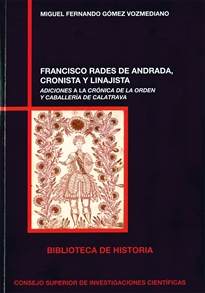 Books Frontpage Franscisco Rades de Andrada, cronista y linajista: adiciones a la Crónica de la Orden de Caballería de Calatrava