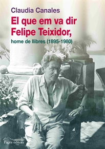 Books Frontpage El que em va dir Felipe Teixidor, home de llibres (1895-1980)