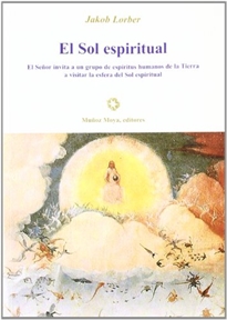 Books Frontpage El sol espiritual: el Señor invita a un grupo de espíritus humanos de la Tierra a visitar la esfera del Sol espiritual, recibidas por la Palabra Interior