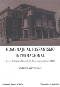 Books Frontpage HOMENAJE AL HISPANISMO INTERNACIONAL. Mesas de trabajo (Madrid, 25-26 de septiembre de 2018)