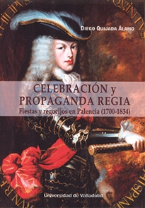 Books Frontpage Celebración Y Propaganda Regia. Fiestas Y Regocijos En Palencia (1700-1834)