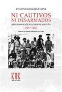 Books Frontpage Ni cautivos ni desarmados: asturianos refugiados en Cataluña (1937-1939)