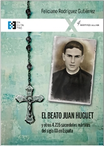 Books Frontpage El beato Juan Huguet y otros 4235 sacerdotes, mártires del siglo XX en España
