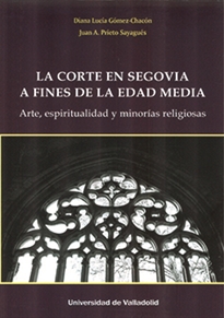 Books Frontpage Corte En Segovia A Fines De La Edad Media, La. Arte, Espiritualidad Y Minorías Religiosas